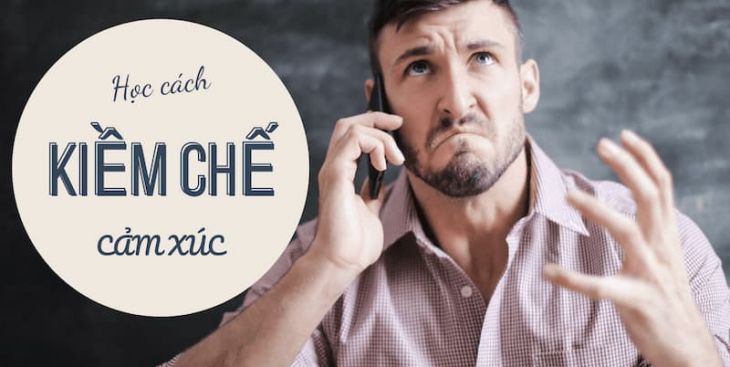 Làm sao để kiềm chế cảm xúc, làm chủ bản thân hiệu quả?